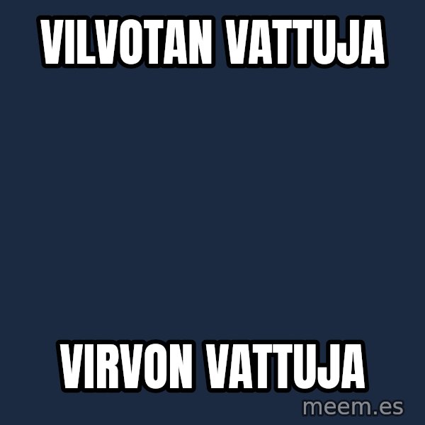 Katainen Perkele meme: vilvotan   vattuja / virvon   vattuja