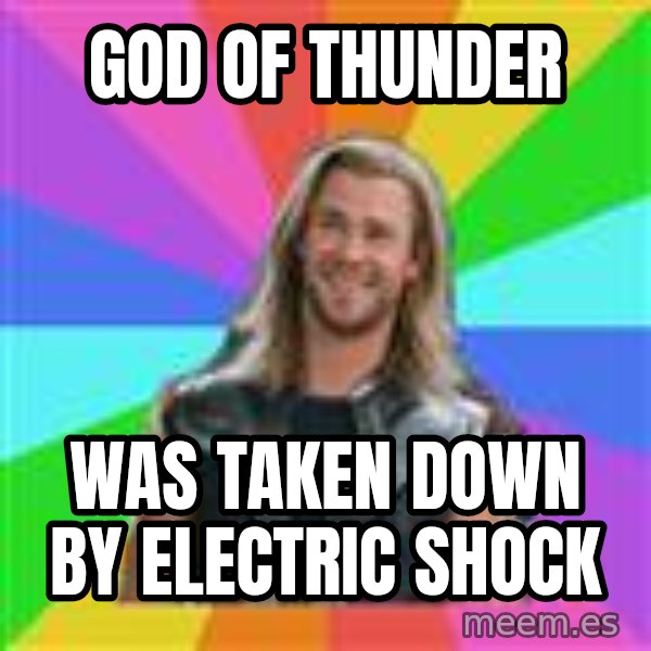 Overly Accepting Thor meme: god of thunder / was taken down by﻿ electric shock