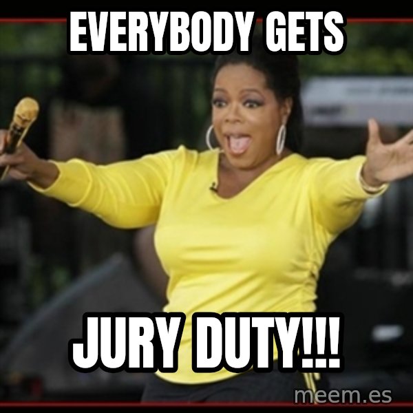Overly-Excited Oprah!!!  meme: everybody gets / jury duty!!!