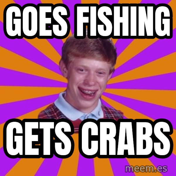 Unlucky Brian Strikes Again meme: goes fishing / gets crabs