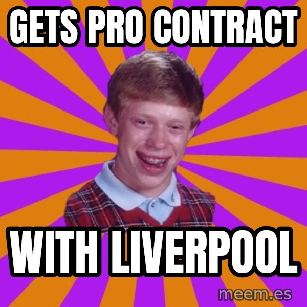 Unlucky Brian Strikes Again meme: Gets pro contract / with liverpool