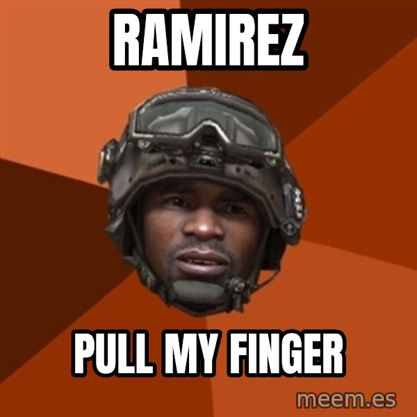Sgt. Foley meme: ramirez / pull my finger