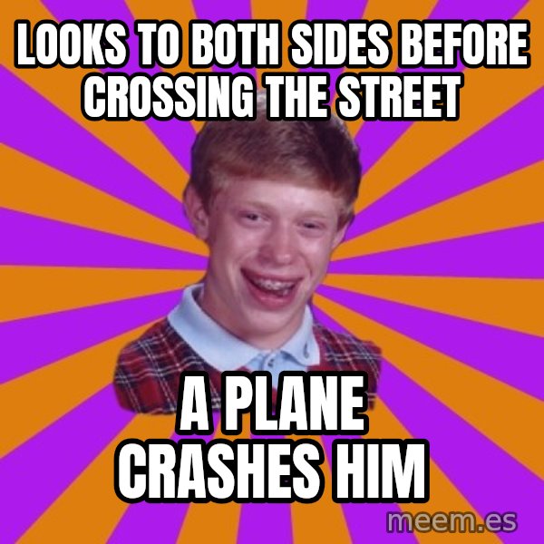 Unlucky Brian Strikes Again meme: looks to both sides before crossing the street / a plane crashes him