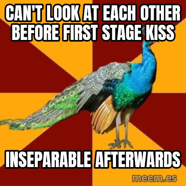 Thespian Peacock meme: can't look at each other before first stage kiss / inseparable afterwards