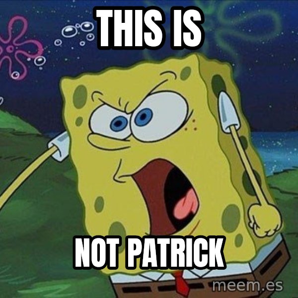 Spongebob Rage meme: THIS IS / NOT PATRICK