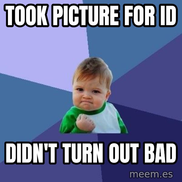 Success Kid meme: Took picture for id / didn't turn out bad