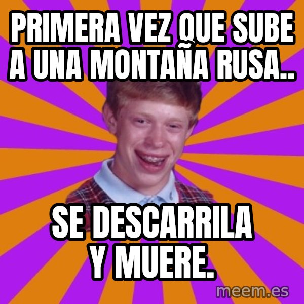 Unlucky Brian Strikes Again meme: primera vez que sube a una montaña rusa.. / se descarrila y muere.