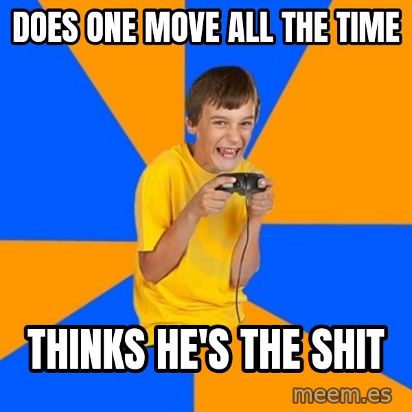 Annoying Gamer Kid meme: Does one move all the time / Thinks he's the sHit