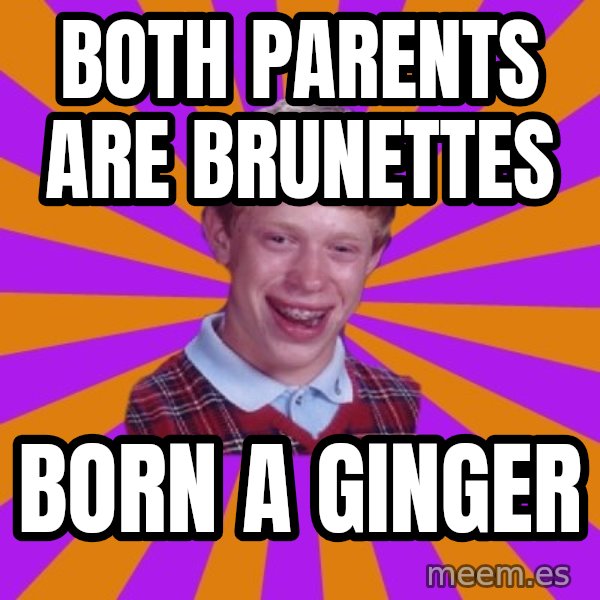 Unlucky Brian Strikes Again meme: both parents are brunettes / born a ginger
