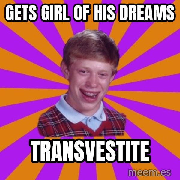 Unlucky Brian Strikes Again meme: gets girl of his dreams / transvestite