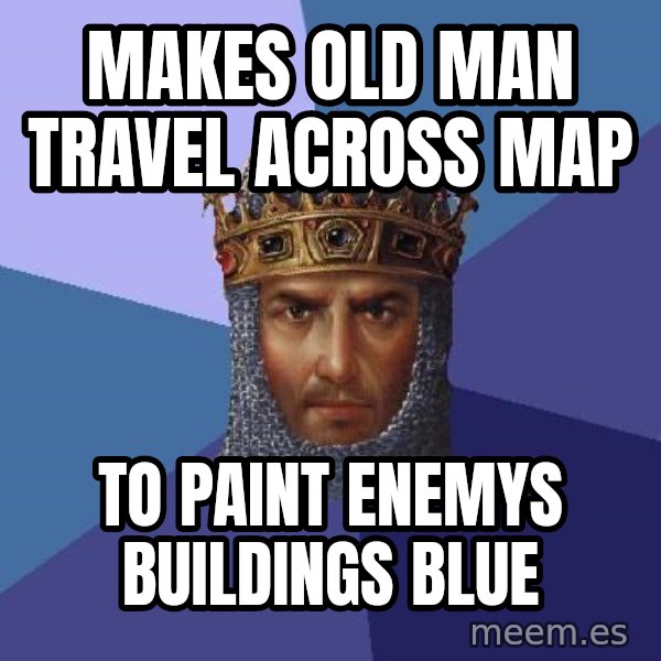 Age Of Empires meme: Makes old man travel across map / To paint enemys buildings blue