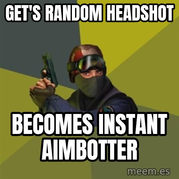 Counter Strike meme: get's random headshot / becomes instant aimbotter