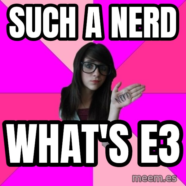 Idiot Nerd Girl meme: Such a nerd / what's e3
