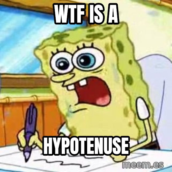 Spongebob What I Learned In Boating School Is meme: WTF IS A / Hypotenuse