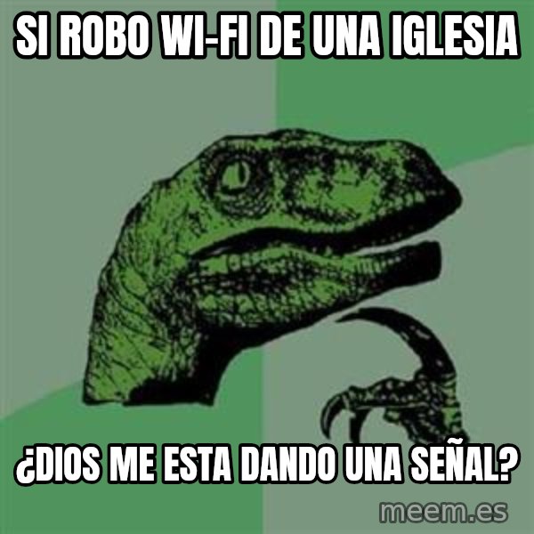 Philosoraptor meme: Si robo wi-fi de una iglesia / ¿Dios me esta dando una señal?