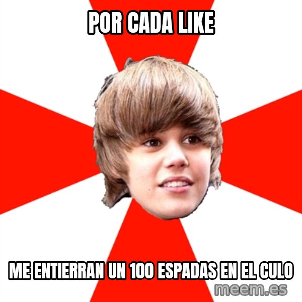 Justin Bieber meme: POR CADA LIKE / ME ENTIERRAN UN 100 ESPADAS EN EL CULO