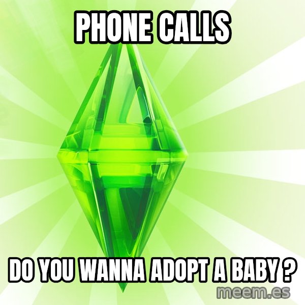 Sims meme: phone calls / do you wanna adopt a baby ?