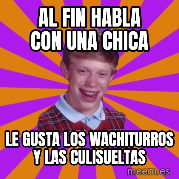 Unlucky Brian Strikes Again meme: Al fin habla con una chica / le gusta los wachiturros y las culisueltas