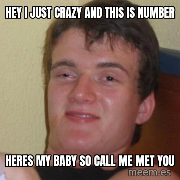 Stoner Stanley meme: HEY i just crazy and this is number / heres my baby so call me met you