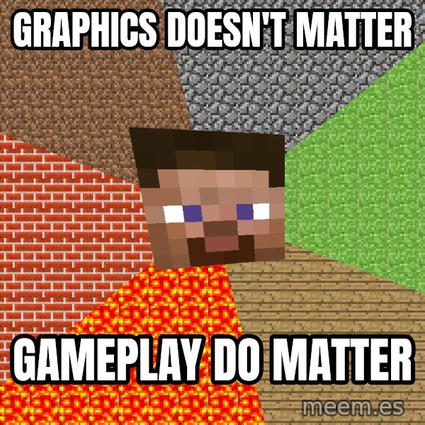 Minecraft Guy meme: Graphics doesn't matter / gameplay do matter