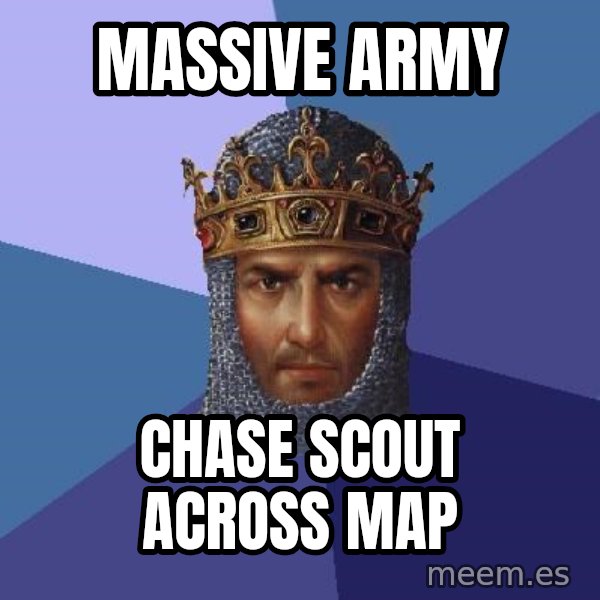 Age Of Empires meme: massive army / chase scout across map