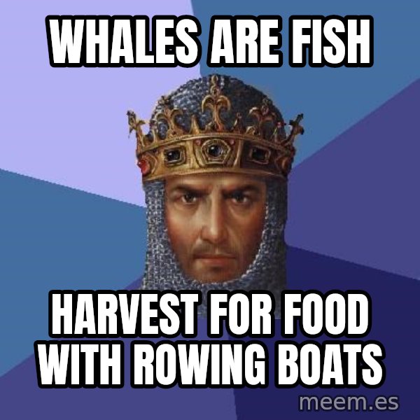 Age Of Empires meme: whales are fish / harvest for food with rowing boats