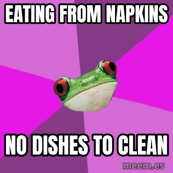 Foul Bachelorette Frog meme: eating from napkins / no dishes to clean