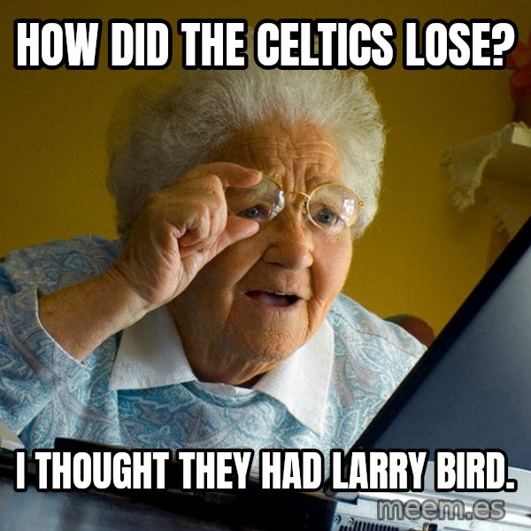 Internet Grandma Surprise meme: how did the celtics lose? / i thought they had larry bird.