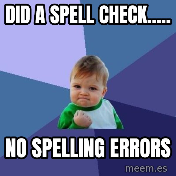 Success Kid meme: did a spell check..... / no spelling errors