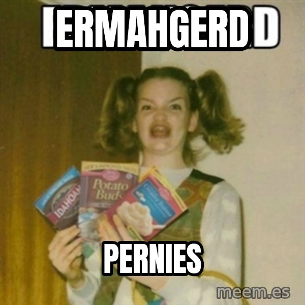 Ermahgerd meme: ermahgerd / pernies