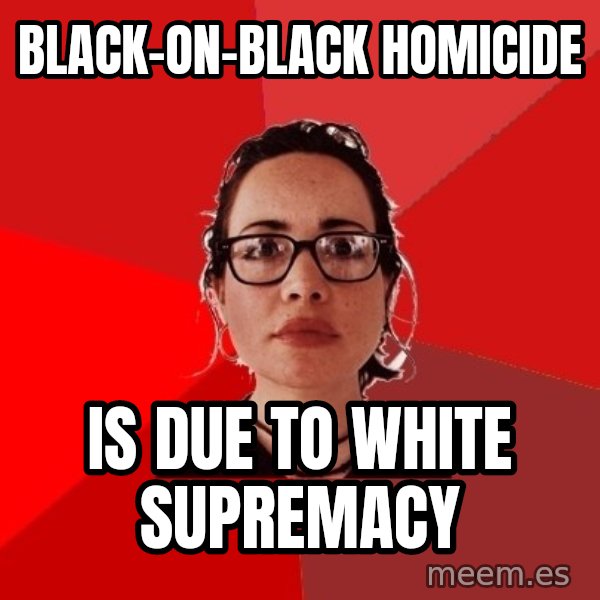 Liberal Douche Garofalo meme: black-on-black homicide / is due to white supremacy