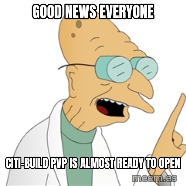 Good News Everyone meme: GOOD NEWS EVERYONE / CITI-BUILD PVP IS ALMOST READY TO OPEN