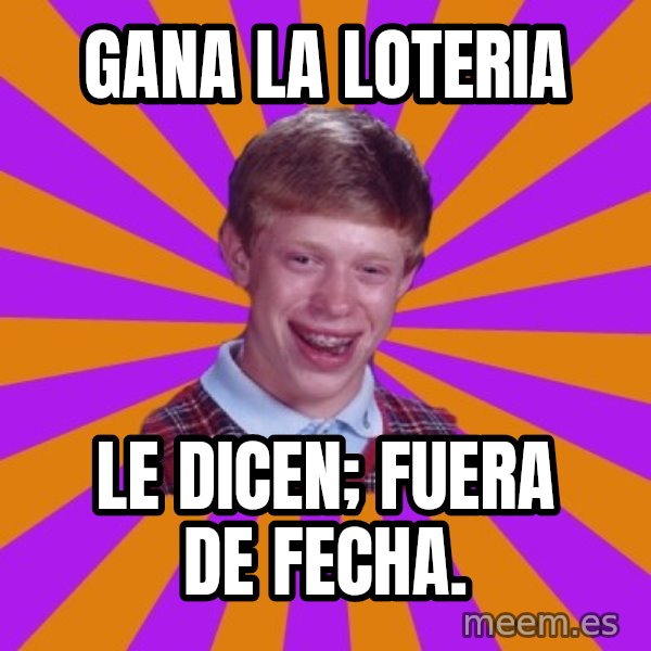 Unlucky Brian Strikes Again meme: GANA LA LOTERIA / LE DICEN; FUERA DE FECHA.