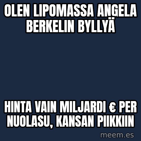 Katainen Perkele meme: Olen  lipomassa    Angela  Berkelin    ByllyÄ / hinta   vain  miljardi €       per nuolasu,  kansan    Piikkiin