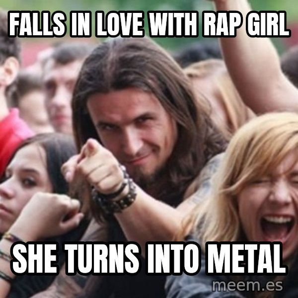 Ridiculously Photogenic Metalhead meme: fALLS IN LOVE WITH RAP GIRL / SHE TURNS INTO METAL