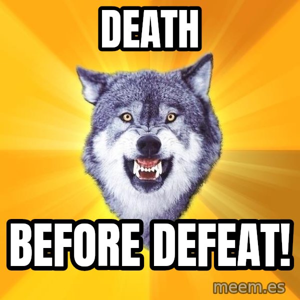 Courage Wolf meme: Death / Before Defeat!