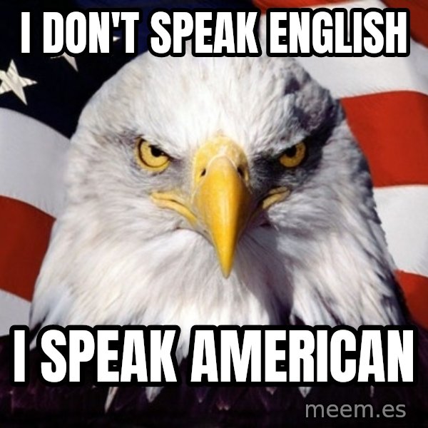 American Pride Eagle meme: I Don't speak english / I speak American