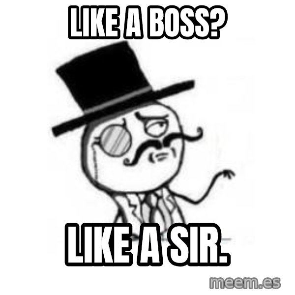 Feel Like A Sir meme: like a boss? / like a sir.