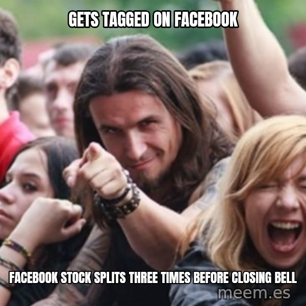 Ridiculously Photogenic Metalhead meme: Gets tagged on facebook / facebook stock splits three times before closing bell