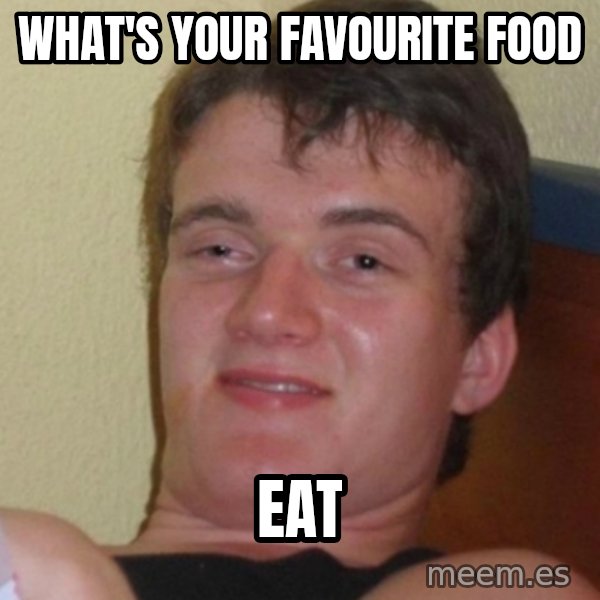 Stoner Stanley meme: WHAT's your favourite food / EAT