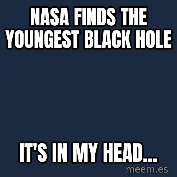 Katainen Perkele meme: NASA finds  the  youngest    black hole / It's   in  my  head...
