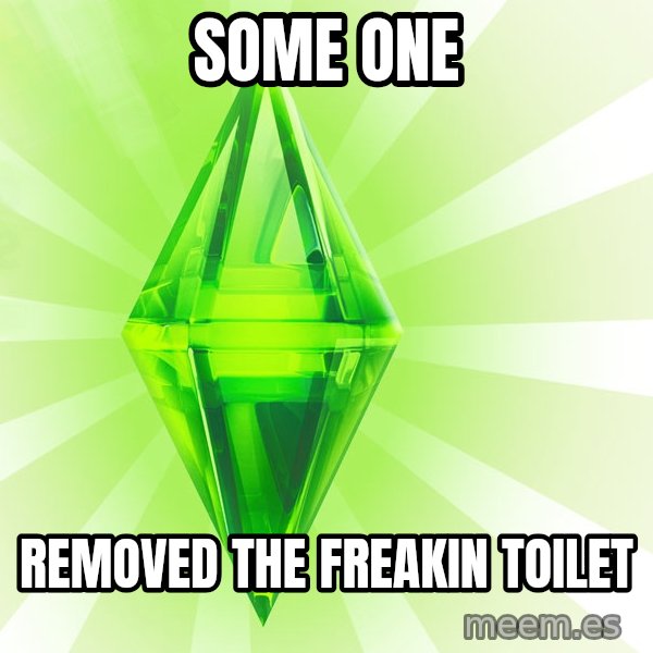 Sims meme: Some One / Removed the freakin toilet
