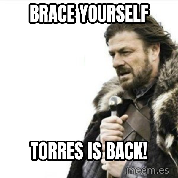Prepare yourself meme: brace yourself / torres is back!