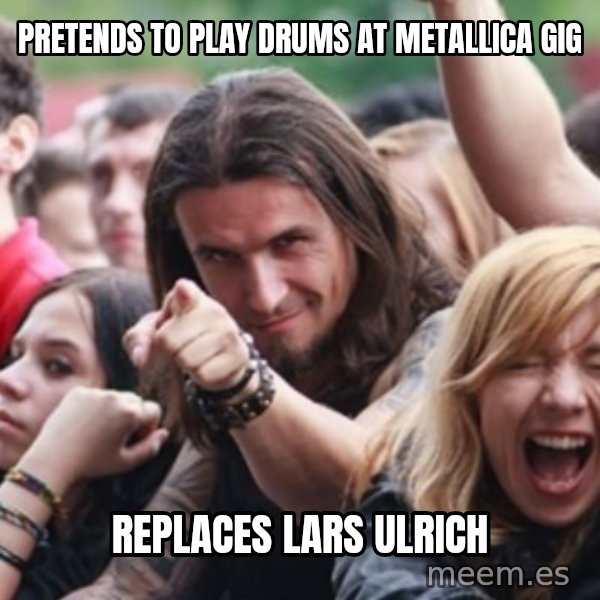 Ridiculously Photogenic Metalhead meme: pretends to play drums at metallica gig / replaces lars ulrich