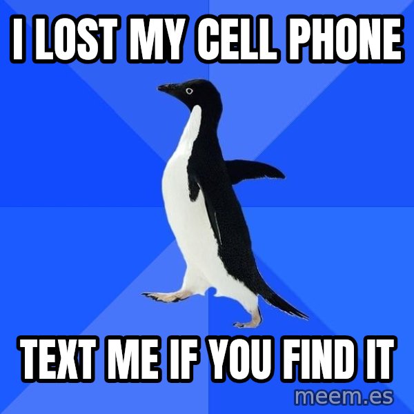 Socially Awkward Penguin meme: I lost my cell phone / text me if you find it