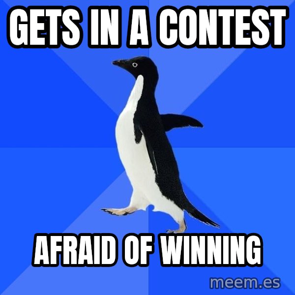 Socially Awkward Penguin meme: gets in a contest / afraid of winning