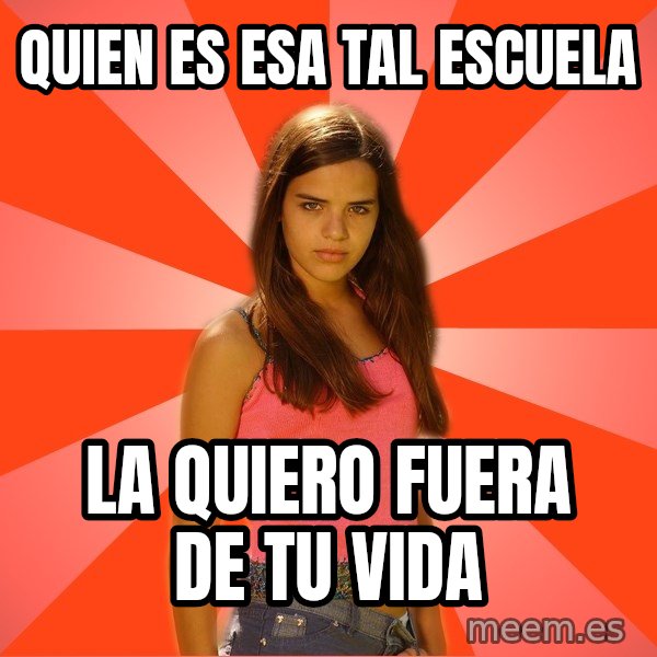 Jealous Girl meme: QUIEN ES ESA TAL ESCUELA / LA QUIERO FUERA DE TU VIDA