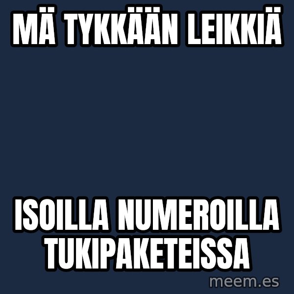 Katainen Perkele meme: mä   tykkään  leikkiä / isoilla       numeroilla      tukipaketeissa