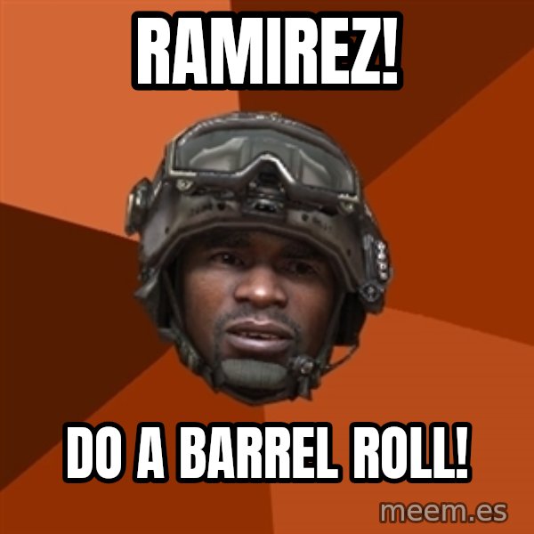 Sgt. Foley meme: RAMIREZ! / DO A BARREL ROLL!