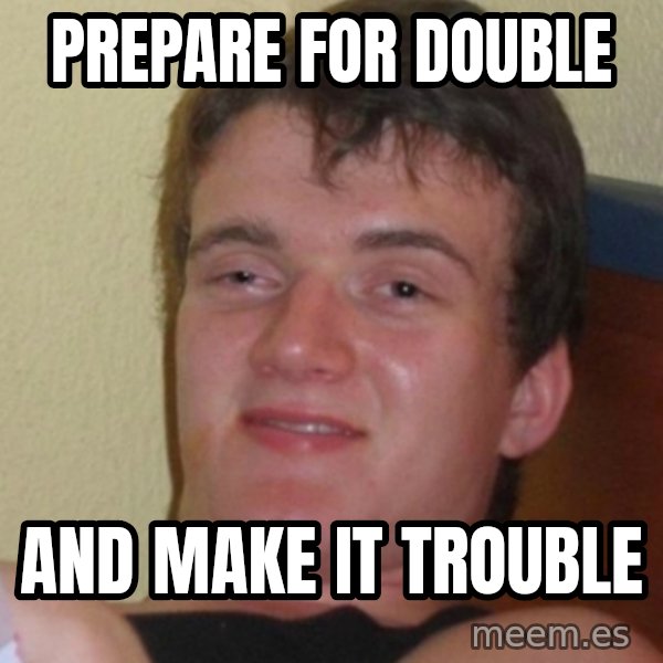 Stoner Stanley meme: Prepare for double / and make it trouble